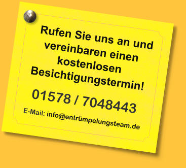 Rufen Sie uns an und vereinbaren einen kostenlosen Besichtigungstermin! 01578 / 7048443 E-Mail: info@entrmpelungsteam.de